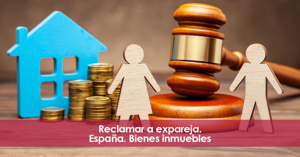 Reclamación contra expareja. España. Bienes inmuebles