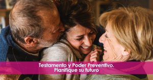 Testamento y poder preventivo. Planifique su futuro.